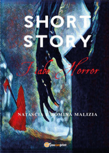 Short story. Fiabe horror - Natascia Malizia - Romina Malizia