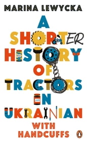 A Shorter History of Tractors in Ukrainian with Handcuffs