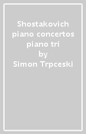 Shostakovich piano concertos & piano tri