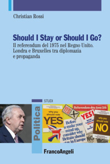 Should I stay or should I go? Il referendum del 1975 nel Regno Unito. Londra e Bruxelles tra diplomazia e propaganda - Christian Rossi
