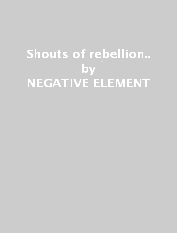 Shouts of rebellion.. - NEGATIVE ELEMENT