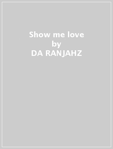 Show me love - DA RANJAHZ