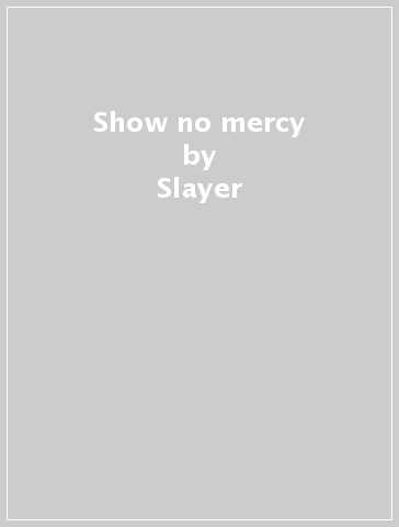 Show no mercy - Slayer