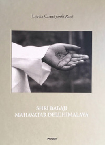 Shri Babaji Mahavatar dell'Himalaya. Ediz. italiana e inglese - Lisetta Carmi