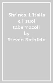 Shrines. L Italia e i suoi tabernacoli