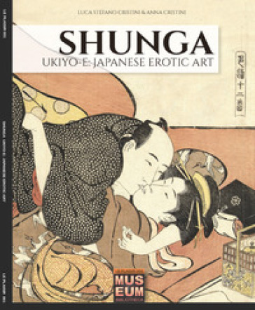 Shunga. Ukiyo-e: japanese erotic art- Ediz. italiana e inglese - Luca Stefano Cristini - Anna Cristini