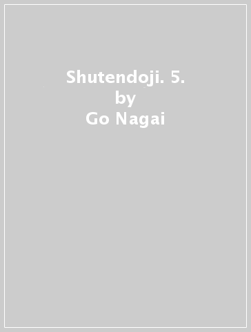Shutendoji. 5. - Go Nagai