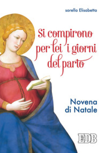 Si compirono per lei i giorni del parto. Novena di Natale - Elisabetta (suor)