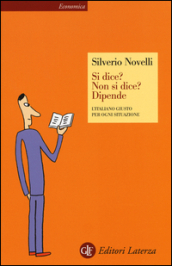 Si dice? Non si dice? Dipende. L italiano giusto per ogni situazione