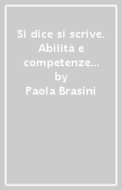 Si dice si scrive. Abilità e competenze per l esame. Per la Scuola media. Con e-book. Con espansione online