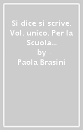 Si dice si scrive. Vol. unico. Per la Scuola media. Con e-book. Con espansione online