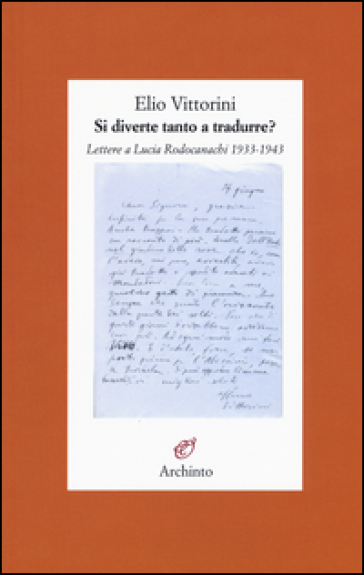 Si diverte tanto a tradurre? Lettere a Lucia Rodocanachi 1933-1943 - Elio Vittorini