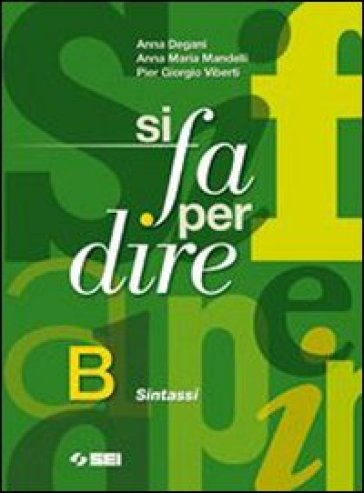 Si fa per dire. Vol. B: Sintassi. Per la Scuola media. Ediz. illustrata. Con espansione online - Anna Degani - Anna M. Mandelli - Pier Giorgio Viberti