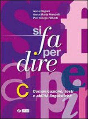 Si fa per dire. Vol. C: Comunicazione, testi e abilità linguistiche. Per la Scuola media. Con espansione online - Anna Degani - Anna M. Mandelli - Pier Giorgio Viberti