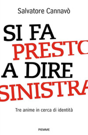 Si fa presto a dire sinistra. Tre anime in cerca di identità - Salvatore Cannavò