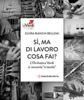 Sì, ma di lavoro cosa fai? L orchestra Verdi si racconta «a tavola»