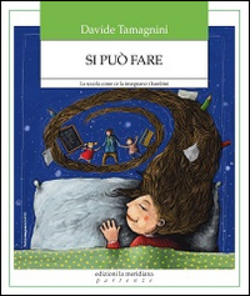 Si può fare. La scuola come ce la insegnano i bambini - Davide Tamagnini