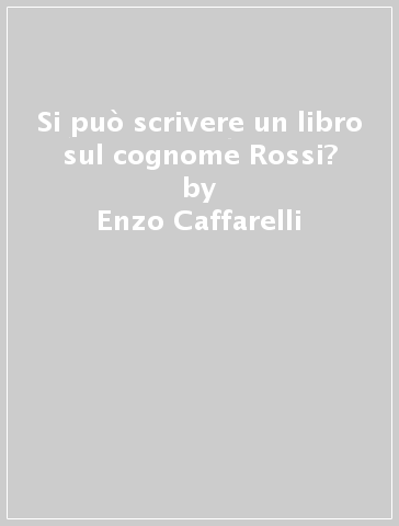 Si può scrivere un libro sul cognome Rossi? - Enzo Caffarelli