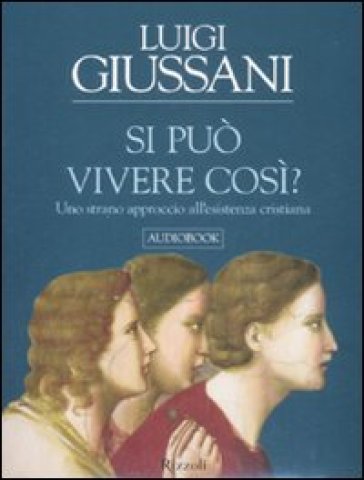 Si può vivere così? Uno strano approccio all'esistenza cristiana. Audiolibro. 3 CD Audio - Luigi Giussani