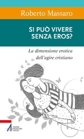 Si può vivere senza eros?