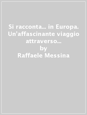 Si racconta... in Europa. Un'affascinante viaggio attraverso i più bei racconti popolari - Raffaele Messina