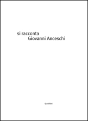 Si racconta Giovanni Anceschi per immagini. Ediz. a colori