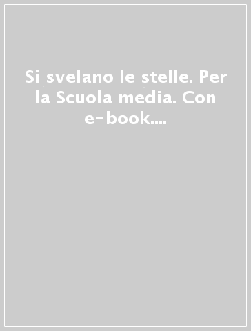 Si svelano le stelle. Per la Scuola media. Con e-book. Con espansione online. Vol. 1