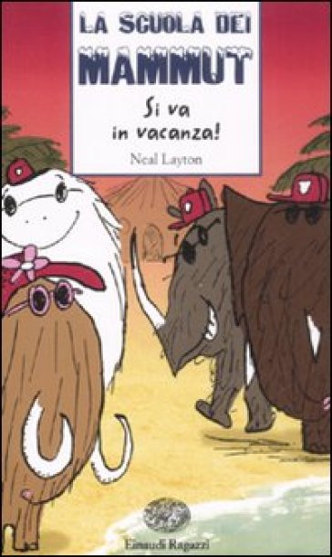 Si va in vacanza! La scuola dei mammut - Neal Layton