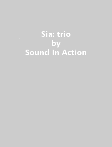 Sia: trio - Sound In Action
