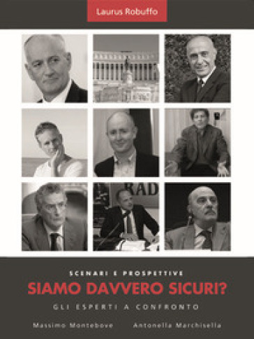 Siamo davvero sicuri. Scenari e prospettive. Gli esperti a confronto - Massimo Montebove - Antonella Marchisella