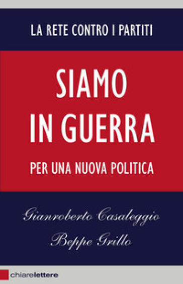 Siamo in guerra. Per una nuova politica - Gianroberto Casaleggio - Beppe Grillo