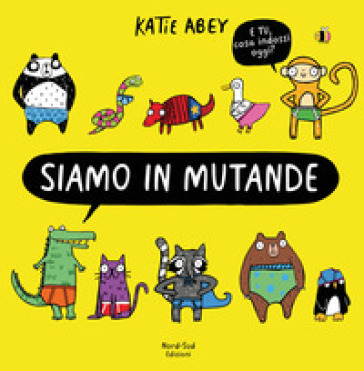 Siamo in mutande. Ediz. a colori - Katie Abey