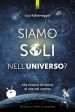 Siamo soli nell universo? Alla ricerca di tracce di vita nel cosmo