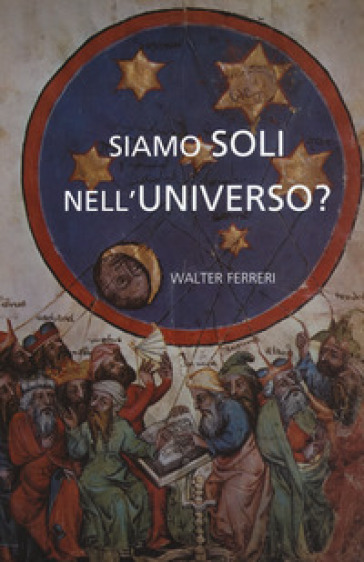 Siamo soli nell'universo? - Walter Ferreri