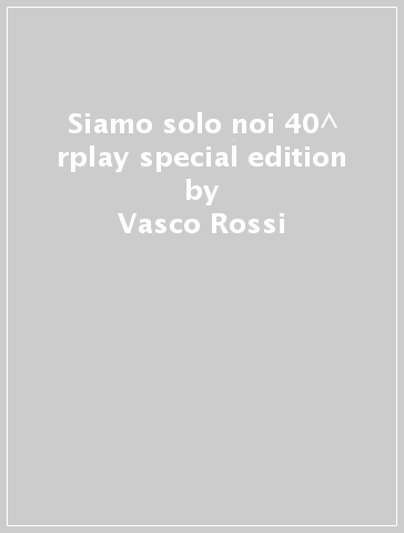 Siamo solo noi 40^ rplay special edition - Vasco Rossi