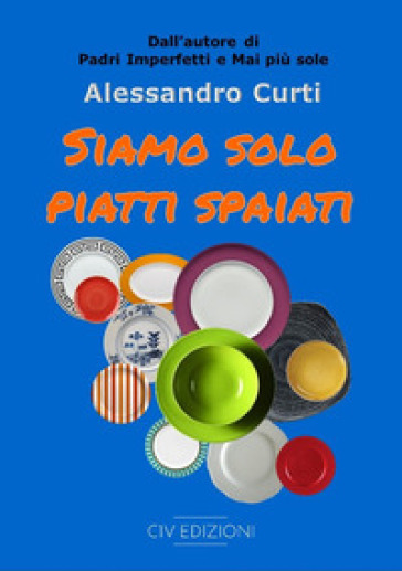 Siamo solo piatti spaiati - Alessandro Curti