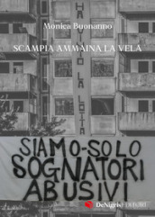 Siamo solo sognatori abusivi. Scampia ammaina la Vela