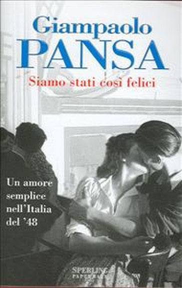 Siamo stati così felici - Giampaolo Pansa