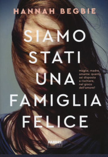 Siamo stati una famiglia felice - Hannah Begbie