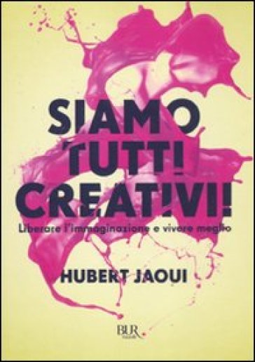 Siamo tutti creativi! Liberare l'immaginazione e vivere meglio - Hubert Jaoui