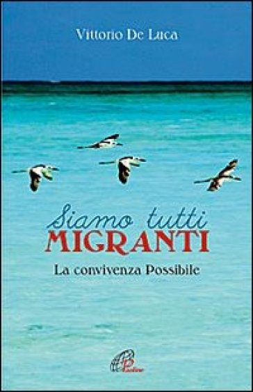 Siamo tutti migranti. La convivenza possibile - Vittorio De Luca