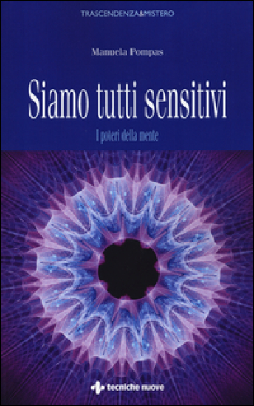 Siamo tutti sensitivi. I poteri della mente - Manuela Pompas