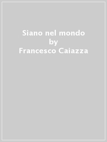 Siano nel mondo - Francesco Caiazza
