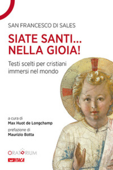 Siate santi... nella gioia!. Testi scelti per cristiani immersi nel mondo - Francesco di Sales (santo)