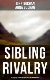 Sibling Rivalry: The Greatest Works by John Buchan & Anna Buchan