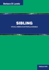 Sibling. Vita all ombra di un fratello disabile