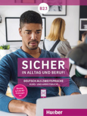 Sicher in Alltag und Beruf! Deutsch als Zweitsprache. B2.1. Kursbuch und Arbeitsbuch. Per le Scuole superiori. Con espansione online