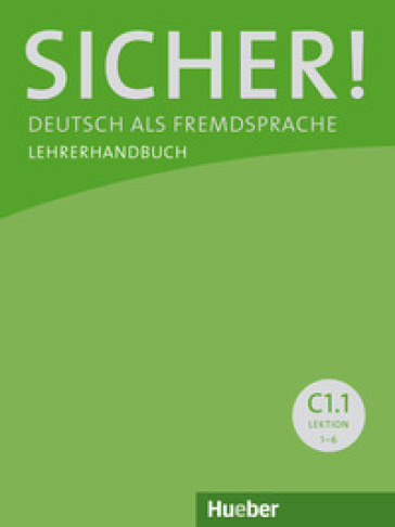 Sicher! Deutsch als Fremdsprache. C1.1. Lehrerhandbuch. Per le Scuole superiori - Michaela Perlmann-Balme - Susanne Schwalb - Jutta Orth-Chambah