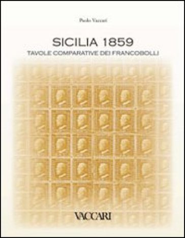 Sicilia 1859. Tavole comparative dei francobolli. Ediz. illustrata - Paolo Vaccari