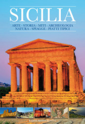 Sicilia. Arte, storia, miti, archeologia, natura, spiagge, piatti tipici
